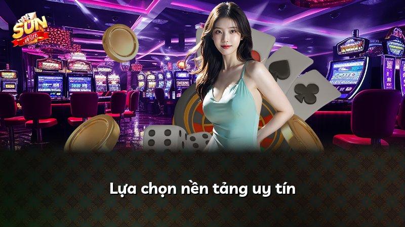 Lựa chọn nền tảng uy tín