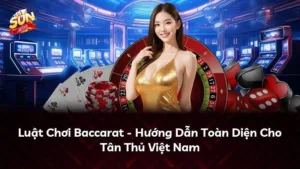 Luật Chơi Baccarat – Hướng Dẫn Toàn Diện Cho Tân Thủ Việt Nam