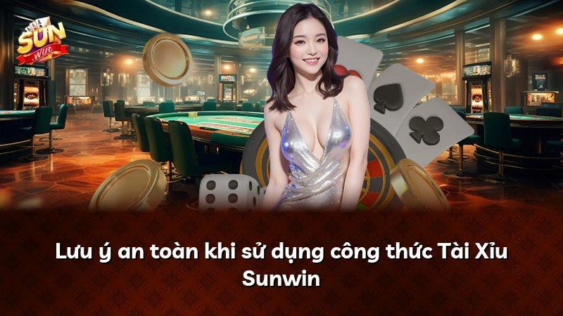 Lưu ý an toàn khi sử dụng công thức Tài Xỉu Sunwin