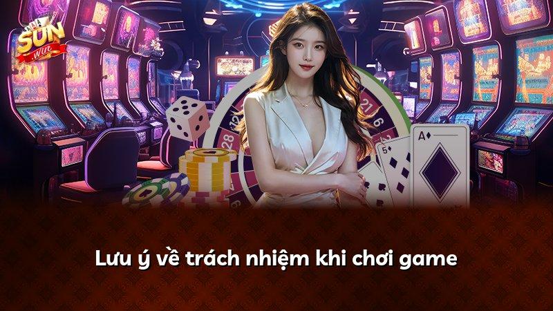 Lưu ý về trách nhiệm khi chơi game