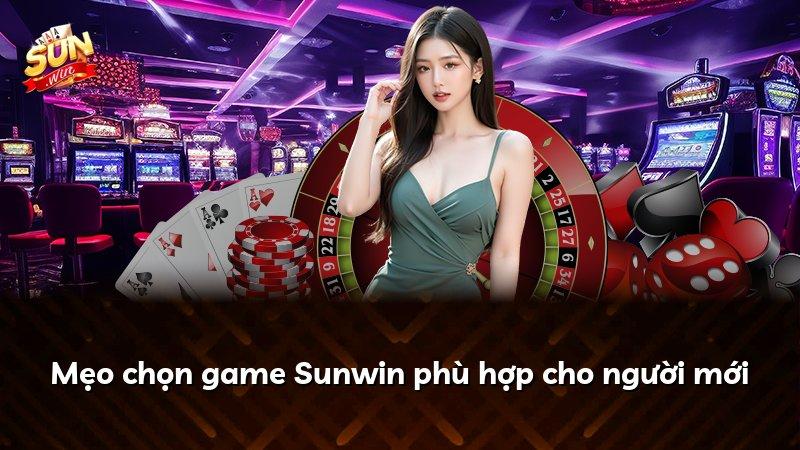 Mẹo chọn game Sunwin phù hợp cho người mới