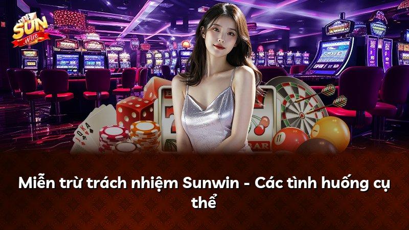 Miễn trừ trách nhiệm Sunwin - Các tình huống cụ thể