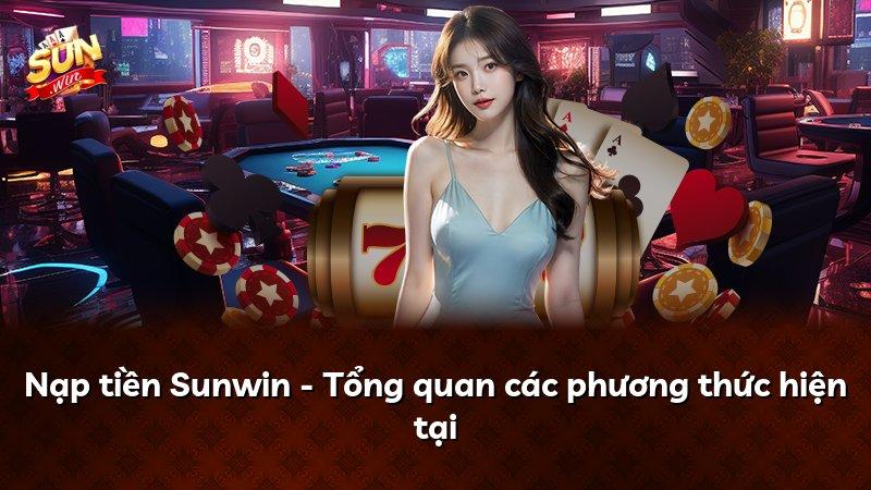 Nạp tiền Sunwin - Tổng quan các phương thức hiện tại