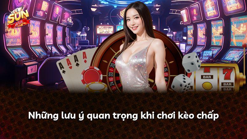 Những lưu ý quan trọng khi chơi kèo chấp