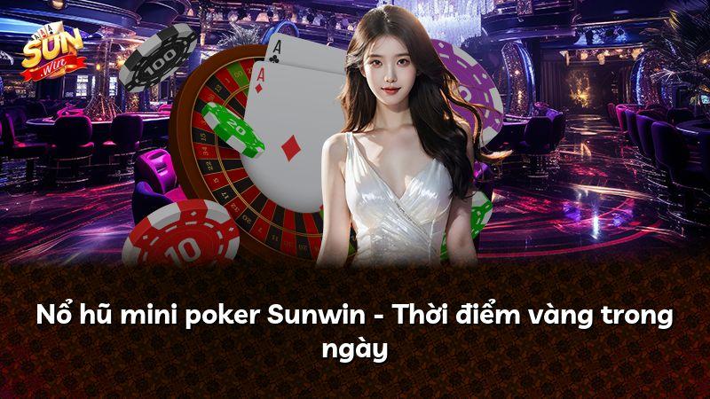 Nổ hũ mini poker Sunwin - Thời điểm vàng trong ngày