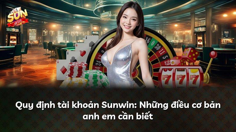 Quy định tài khoản Sunwin: Những điều cơ bản anh em cần biết