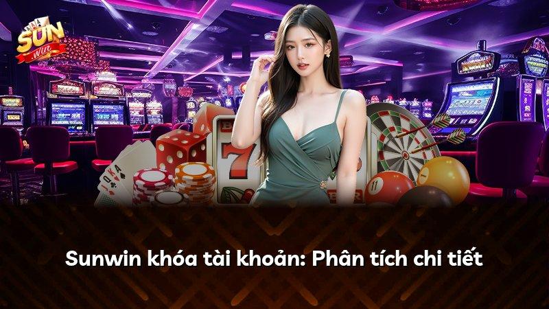 Sunwin khóa tài khoản: Phân tích chi tiết