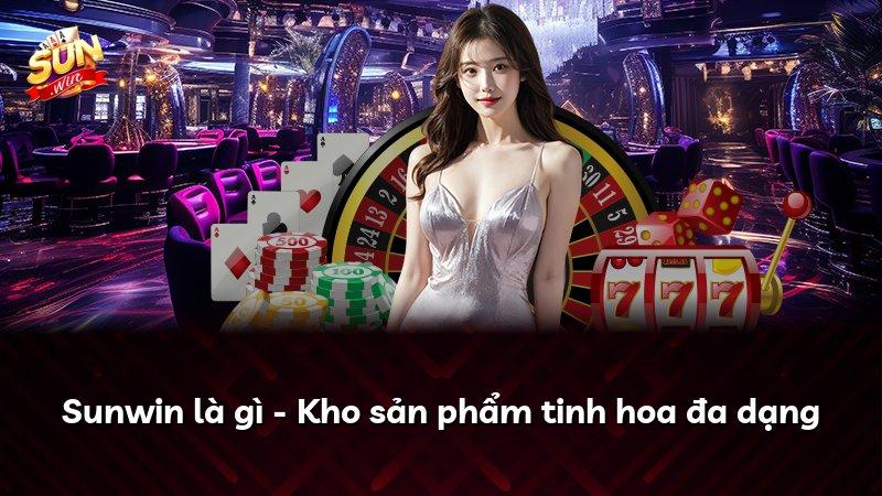 Sunwin là gì - Kho sản phẩm tinh hoa đa dạng