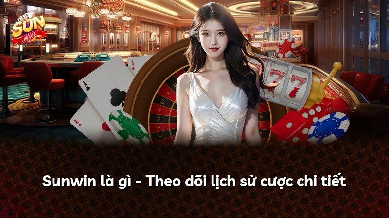 Sunwin là gì - Theo dõi lịch sử cược chi tiết