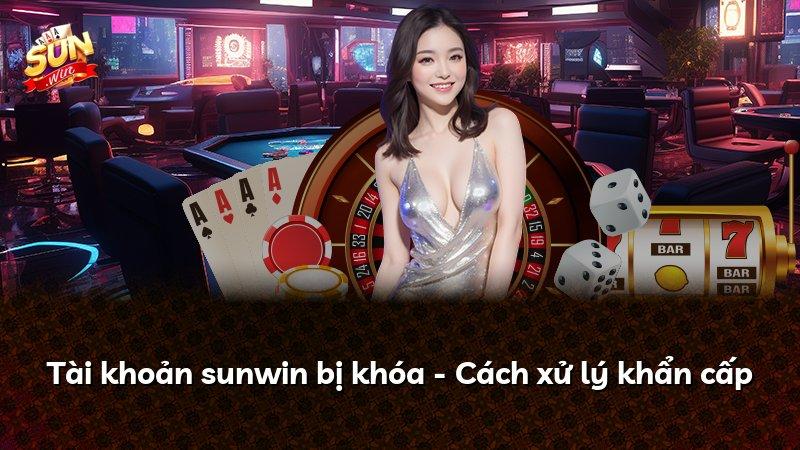 Tài khoản sunwin bị khóa - Cách xử lý khẩn cấp