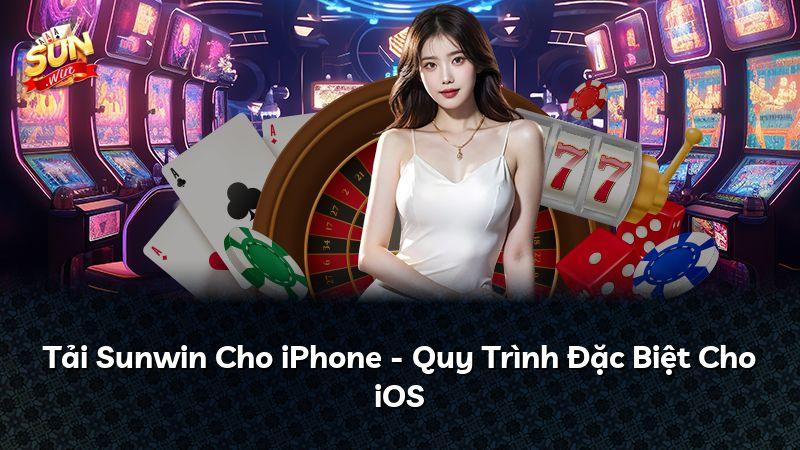 Tải Sunwin Cho iPhone - Quy Trình Đặc Biệt Cho iOS