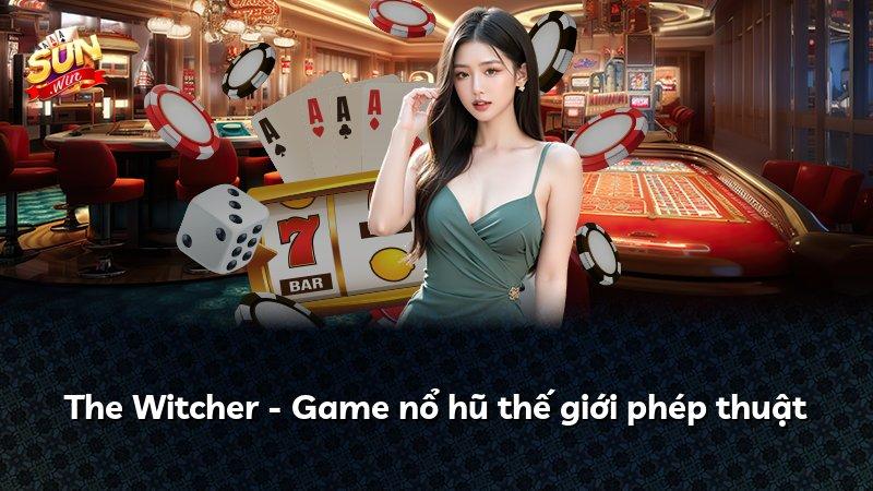 The Witcher - Game nổ hũ thế giới phép thuật