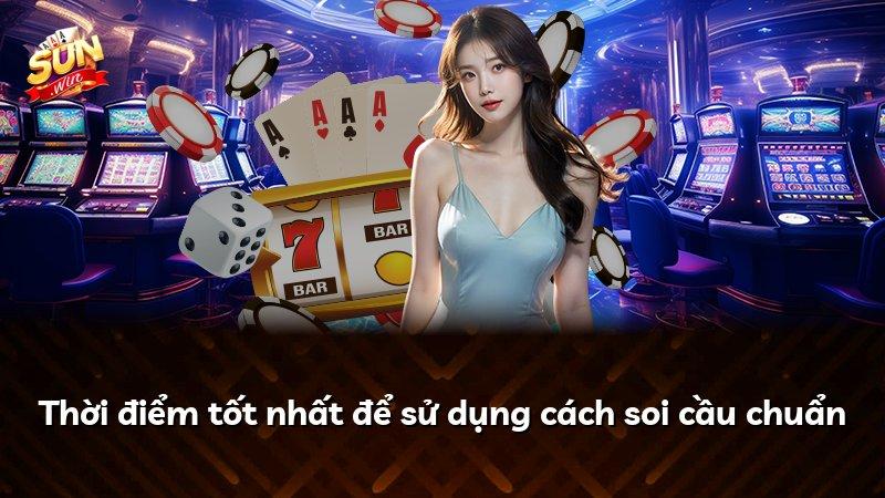 Thời điểm tốt nhất để sử dụng cách soi cầu chuẩn