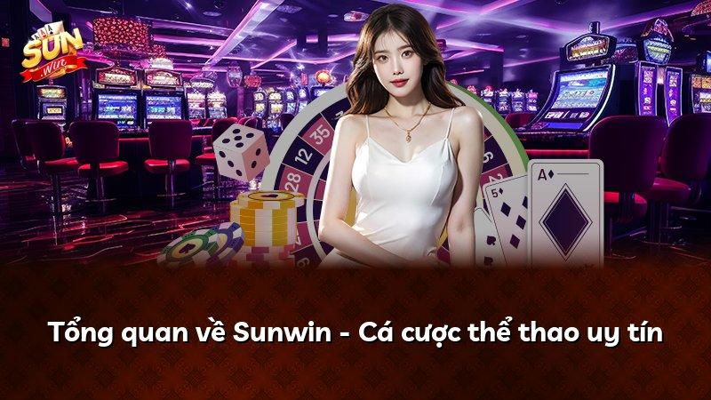 Tổng quan về Sunwin - Cá cược thể thao uy tín