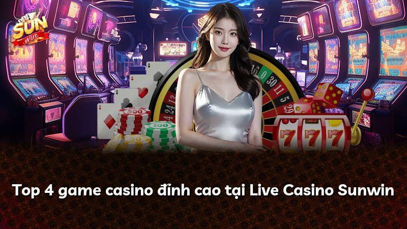 Top 4 game casino đỉnh cao tại Live Casino Sunwin