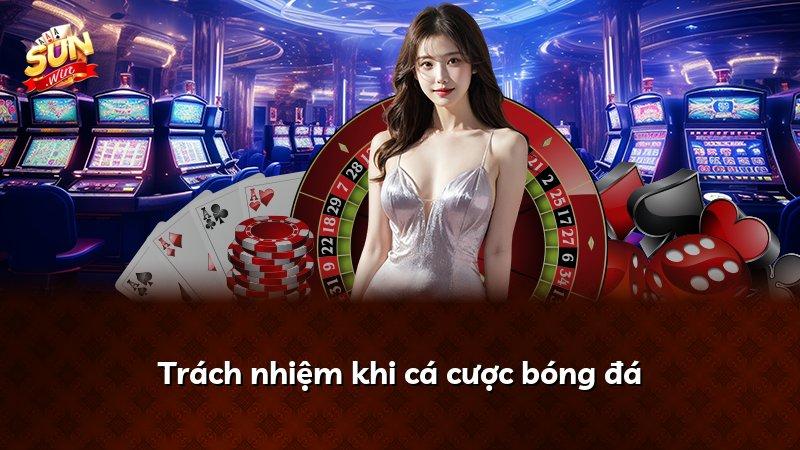 Trách nhiệm khi cá cược bóng đá