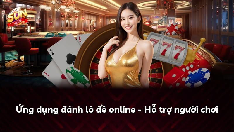Ứng dụng đánh lô đề online - Hỗ trợ người chơi