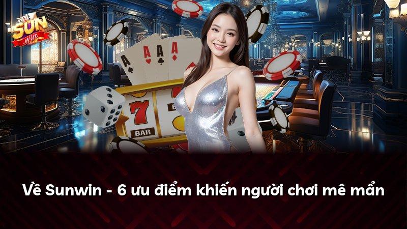 Về Sunwin - 6 ưu điểm khiến người chơi mê mẩn