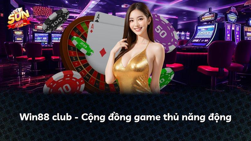 Win88 club - Cộng đồng game thủ năng động