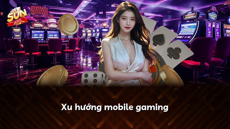 Xu hướng mobile gaming