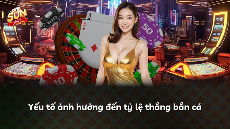 Yếu tố ảnh hưởng đến tỷ lệ thắng bắn cá